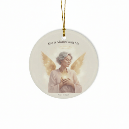 Mom Guardian Angel Memorial Ceramic Ornament - "She Is Always With Me"
