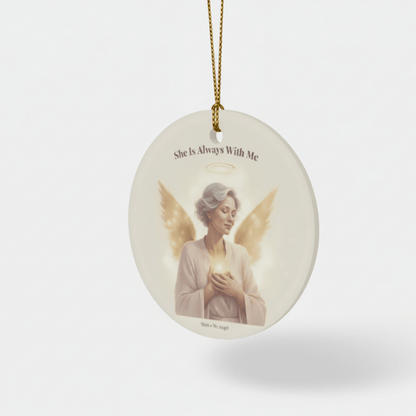 Mom Guardian Angel Memorial Ceramic Ornament - "She Is Always With Me"